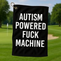 Autism Powered Fuck Machine Funny Quote Golf Towel