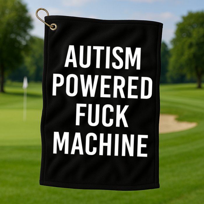 Autism Powered Fuck Machine Funny Quote Golf Towel