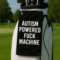 Autism Powered Fuck Machine Funny Quote Golf Towel