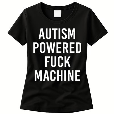 Autism Powered Fuck Machine Funny Quote Womens T-Shirt