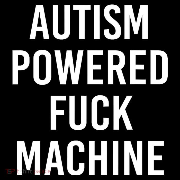 Autism Powered Fuck Machine Funny Quote Womens T-Shirt