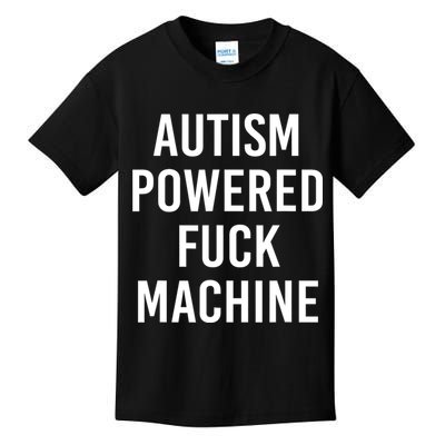 Autism Powered Fuck Machine Funny Quote Kids T-Shirt