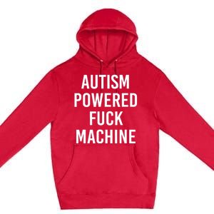 Autism Powered Fuck Machine Funny Quote Premium Pullover Hoodie