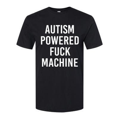 Autism Powered Fuck Machine Funny Quote Softstyle® CVC T-Shirt