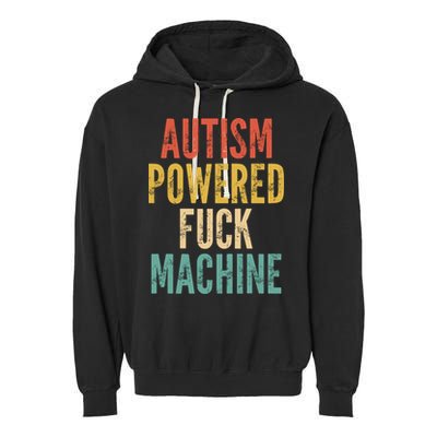 Autism Powered Fuck Machine Funny Quote Gift Garment-Dyed Fleece Hoodie