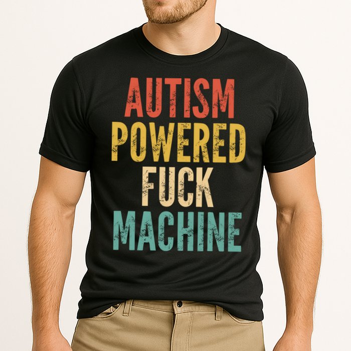 Autism Powered Fuck Machine Funny Quote Gift Cooling Performance Crew T-Shirt