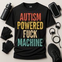 Autism Powered Fuck Machine Funny Quote Gift Cooling Performance Crew T-Shirt