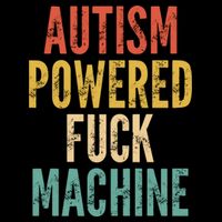 Autism Powered Fuck Machine Funny Quote Gift Cooling Performance Crew T-Shirt