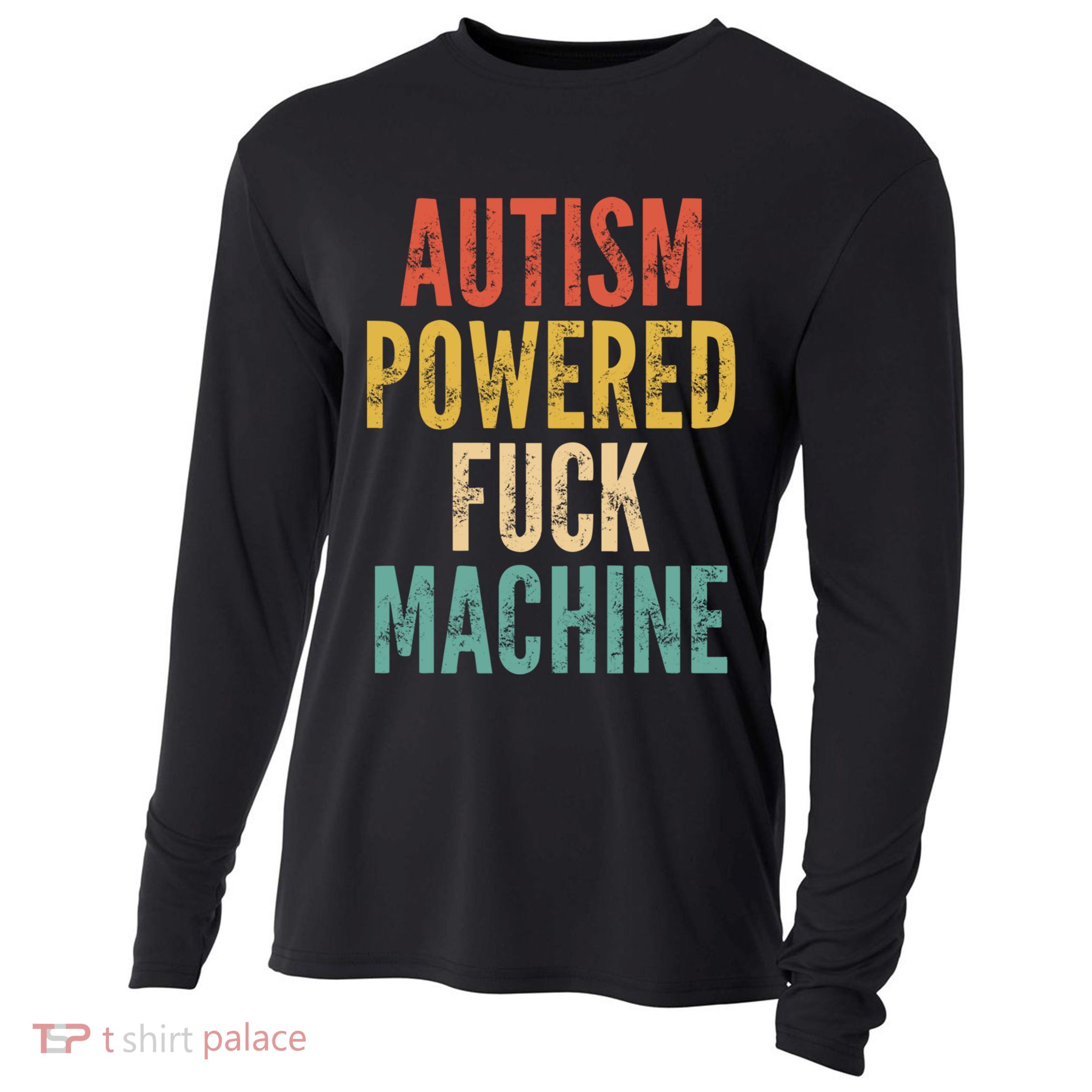 Autism Powered Fuck Machine Funny Quote Gift Cooling Performance Long Sleeve Crew