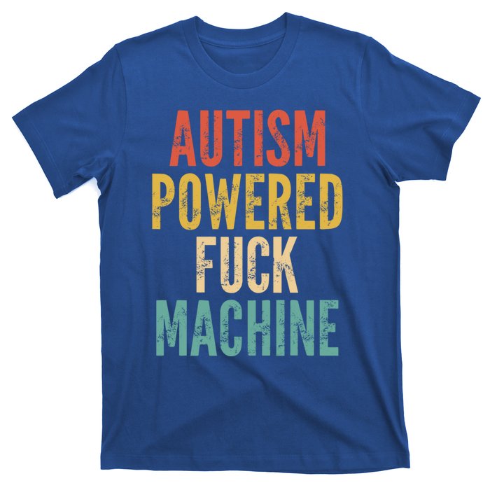 Autism Powered Fuck Machine Funny Quote Gift T-Shirt