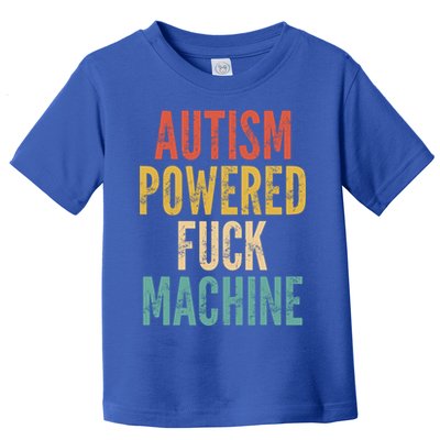 Autism Powered Fuck Machine Funny Quote Gift Toddler T-Shirt