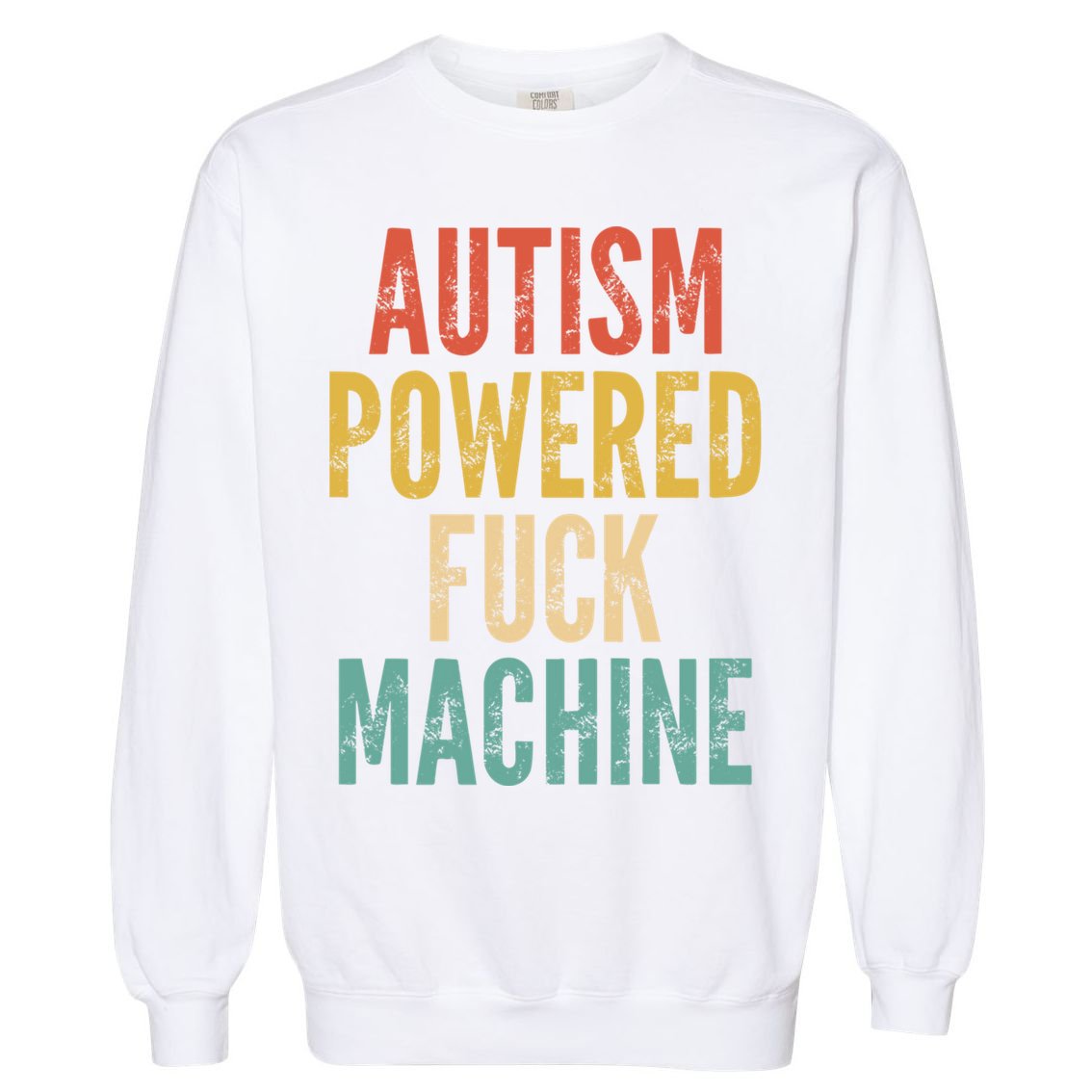Autism Powered Fuck Machine Funny Quote Gift Garment-Dyed Sweatshirt