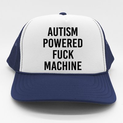 Autism Powered Fuck Machine Funny Quote Funny Gift Trucker Hat