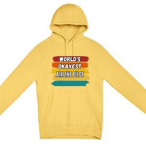 Airline Pilot Funny Gift Worlds Okayest Airline Pilot Meaningful Gift Premium Pullover Hoodie