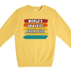 Airline Pilot Funny Gift Worlds Okayest Airline Pilot Meaningful Gift Premium Crewneck Sweatshirt