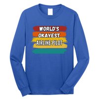 Airline Pilot Funny Gift Worlds Okayest Airline Pilot Meaningful Gift Long Sleeve Shirt