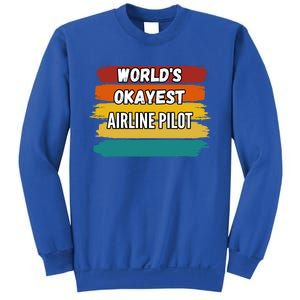 Airline Pilot Funny Gift Worlds Okayest Airline Pilot Meaningful Gift Sweatshirt