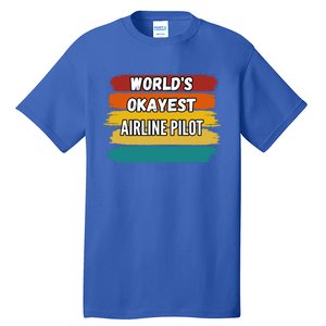 Airline Pilot Funny Gift Worlds Okayest Airline Pilot Meaningful Gift Tall T-Shirt