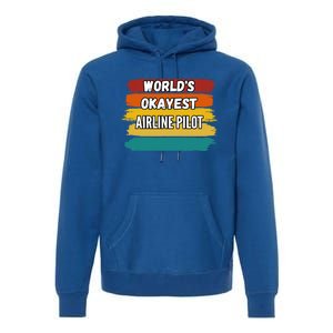 Airline Pilot Funny Gift Worlds Okayest Airline Pilot Meaningful Gift Premium Hoodie