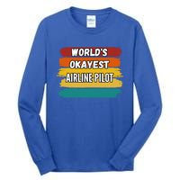 Airline Pilot Funny Gift Worlds Okayest Airline Pilot Meaningful Gift Tall Long Sleeve T-Shirt