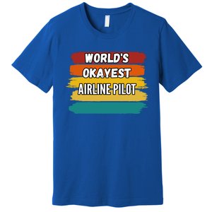 Airline Pilot Funny Gift Worlds Okayest Airline Pilot Meaningful Gift Premium T-Shirt