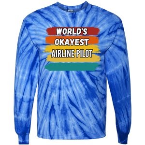 Airline Pilot Funny Gift Worlds Okayest Airline Pilot Meaningful Gift Tie-Dye Long Sleeve Shirt