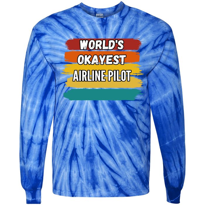 Airline Pilot Funny Gift Worlds Okayest Airline Pilot Meaningful Gift Tie-Dye Long Sleeve Shirt