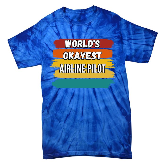 Airline Pilot Funny Gift Worlds Okayest Airline Pilot Meaningful Gift Tie-Dye T-Shirt