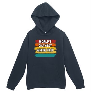 Airline Pilot Funny Gift Worlds Okayest Airline Pilot Meaningful Gift Urban Pullover Hoodie