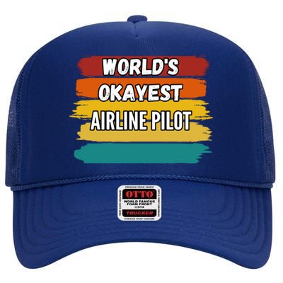 Airline Pilot Funny Gift Worlds Okayest Airline Pilot Meaningful Gift High Crown Mesh Back Trucker Hat