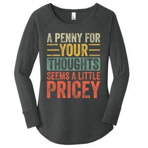 A Penny For Your Thoughts Seems A Little Pricey Funny Joke Women's Perfect Tri Tunic Long Sleeve Shirt