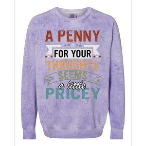 A Penny For Your Thoughts Seems A Little Pricey Funny Joke Colorblast Crewneck Sweatshirt