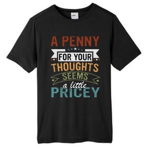 A Penny For Your Thoughts Seems A Little Pricey Funny Joke Tall Fusion ChromaSoft Performance T-Shirt