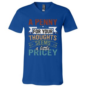 A Penny For Your Thoughts Seems A Little Pricey Funny Joke V-Neck T-Shirt