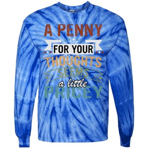 A Penny For Your Thoughts Seems A Little Pricey Funny Joke Tie-Dye Long Sleeve Shirt