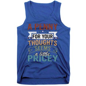 A Penny For Your Thoughts Seems A Little Pricey Funny Joke Tank Top