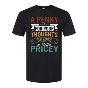 A Penny For Your Thoughts Seems A Little Pricey Funny Joke Softstyle CVC T-Shirt