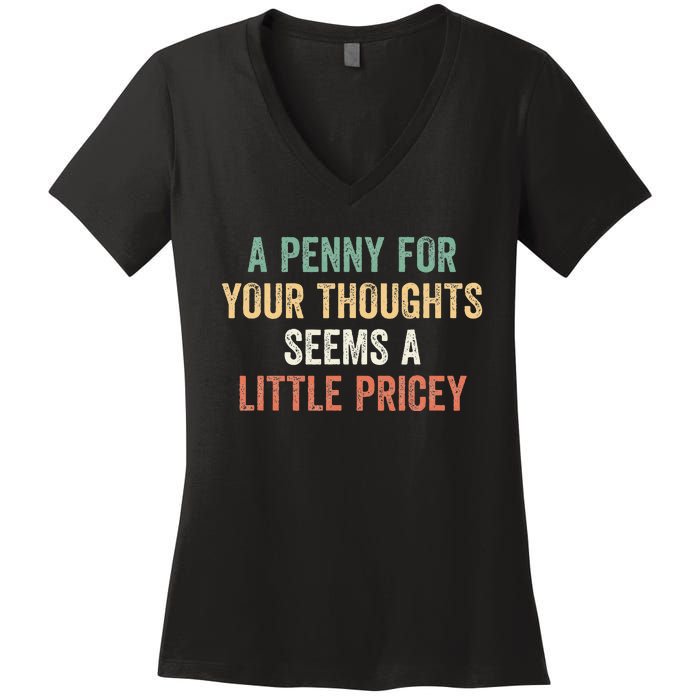 A Penny For Your Thoughts Seems A Little Pricey Women's V-Neck T-Shirt