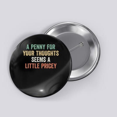 A Penny For Your Thoughts Seems A Little Pricey Button