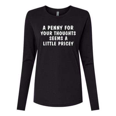 A Penny For Your Thoughts Funny Sarcastic Joke Womens Cotton Relaxed Long Sleeve T-Shirt