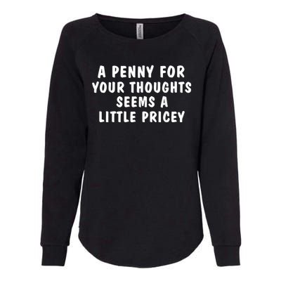 A Penny For Your Thoughts Funny Sarcastic Joke Womens California Wash Sweatshirt