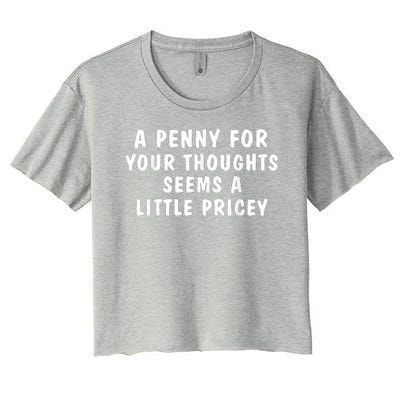 A Penny For Your Thoughts Funny Sarcastic Joke Women's Crop Top Tee