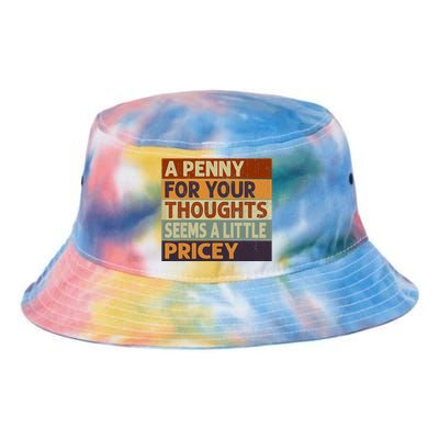 A Penny For Your Thoughts Seems A Little Pricey Funny Quote Tie Dye Newport Bucket Hat