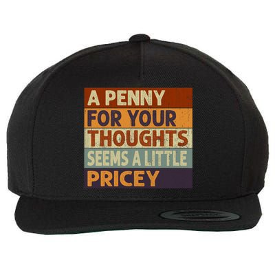 A Penny For Your Thoughts Seems A Little Pricey Funny Quote Wool Snapback Cap