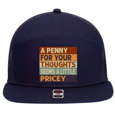 A Penny For Your Thoughts Seems A Little Pricey Funny Quote 7 Panel Mesh Trucker Snapback Hat