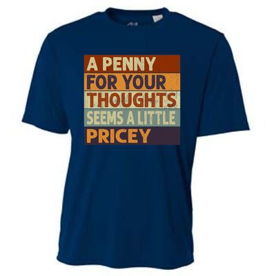 A Penny For Your Thoughts Seems A Little Pricey Funny Quote Cooling Performance Crew T-Shirt