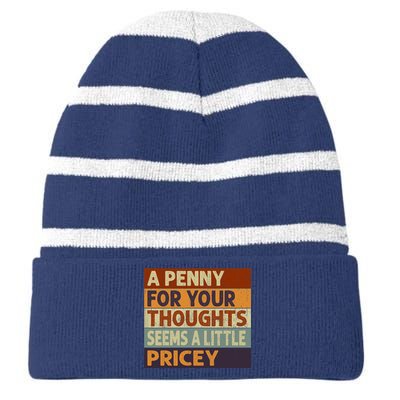 A Penny For Your Thoughts Seems A Little Pricey Funny Quote Striped Beanie with Solid Band