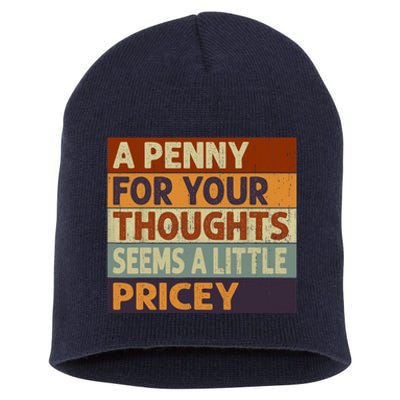 A Penny For Your Thoughts Seems A Little Pricey Funny Quote Short Acrylic Beanie