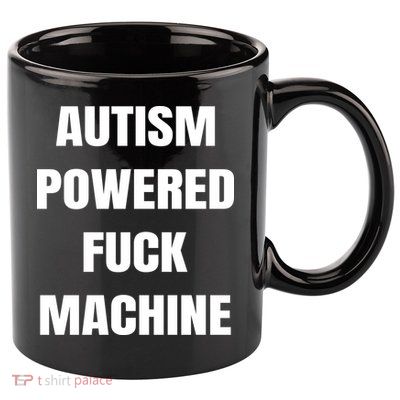 Autism Powered Fuck Machine 11oz C Handle Ceramic Mug
