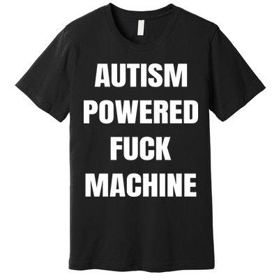 Autism Powered Fuck Machine Premium T-Shirt